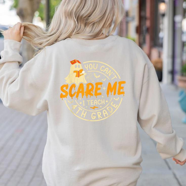 You Can't Scare Me I Teach 4th Grade Teacher Halloween Ghost Women's Sweatshirt Back Print