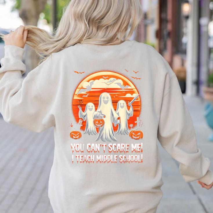 You Can't Scare Me I Teach Middle School Teacher Halloween Women's Sweatshirt Back Print