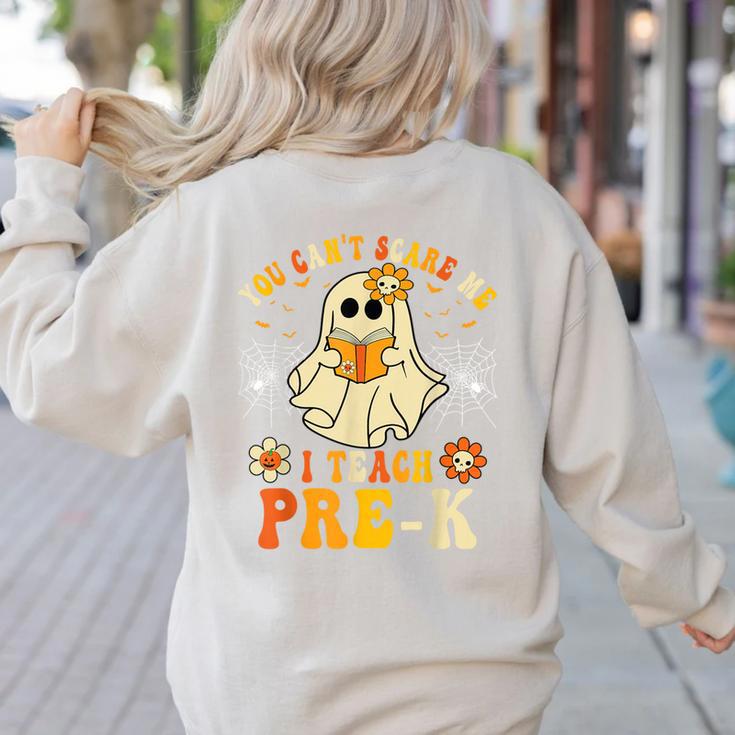 You Can't Scare Me I Teach Pre-K Halloween Teacher Ghost Women's Sweatshirt Back Print