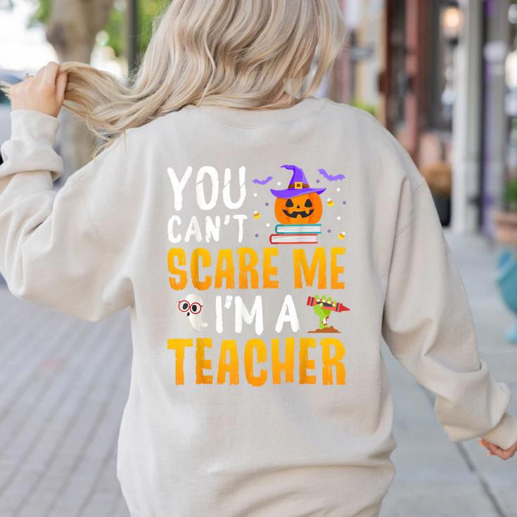 You Cant Scare Me Im A Teacher Halloween Trick Or Teach 2024 Women's Sweatshirt Back Print