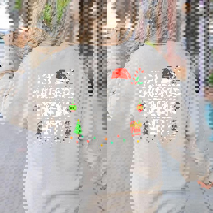 Is It Christmas Break Yet Xmas Holiday Teacher Women Women&#x27;s Sweatshirt Back Print