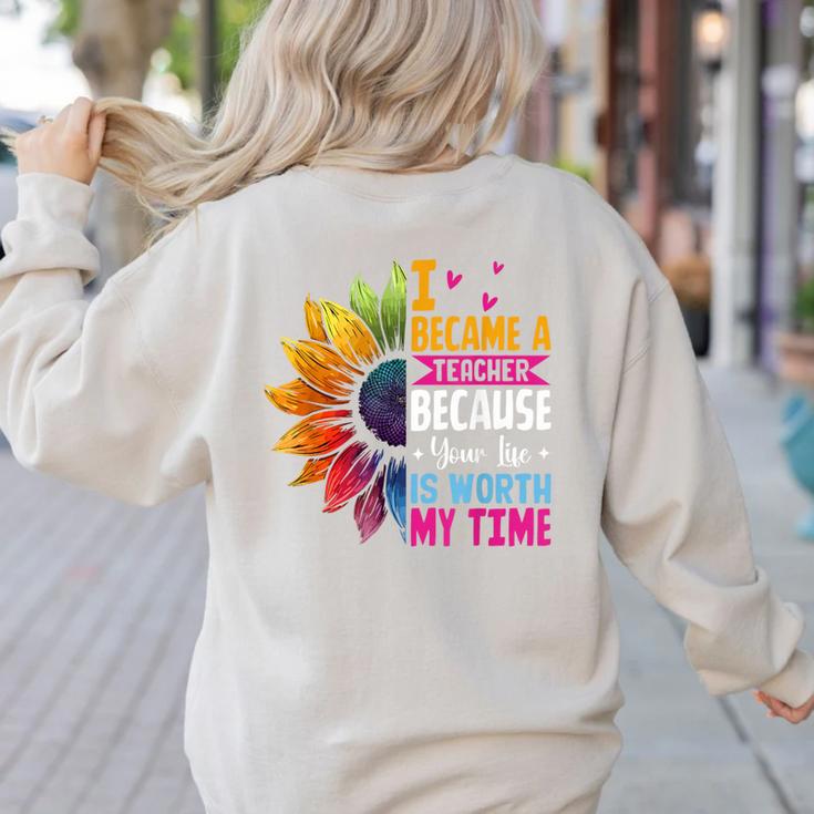 Cute I Became A Teacher Because Your Life Is Worth My Time Women's Sweatshirt Back Print