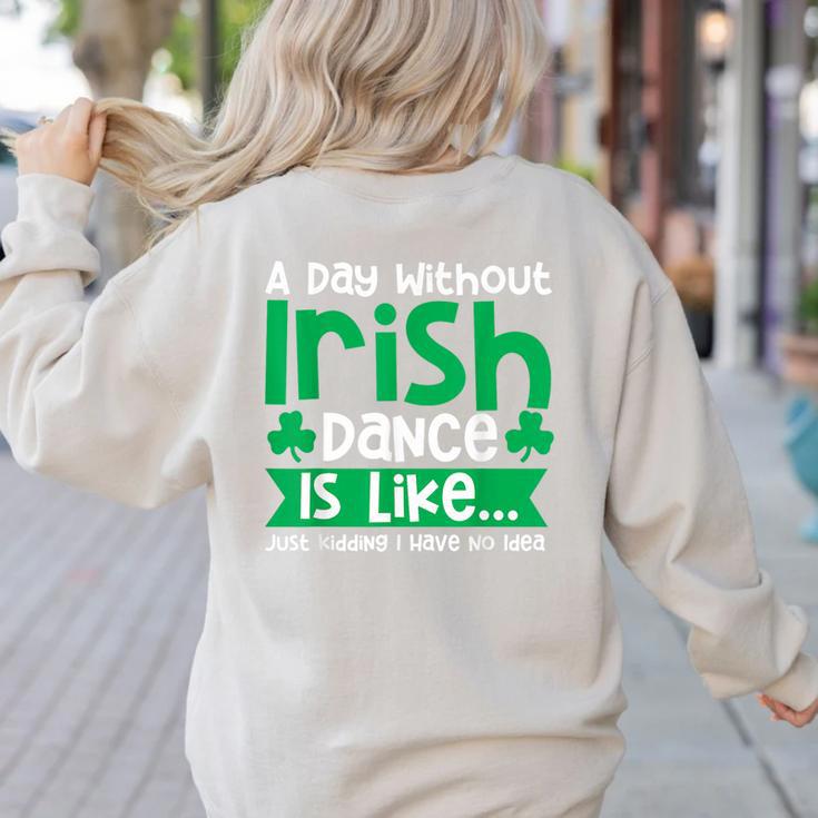 A Day Without Irish Dance Step Dance Teacher Irish Dancer Women's Sweatshirt Back Print