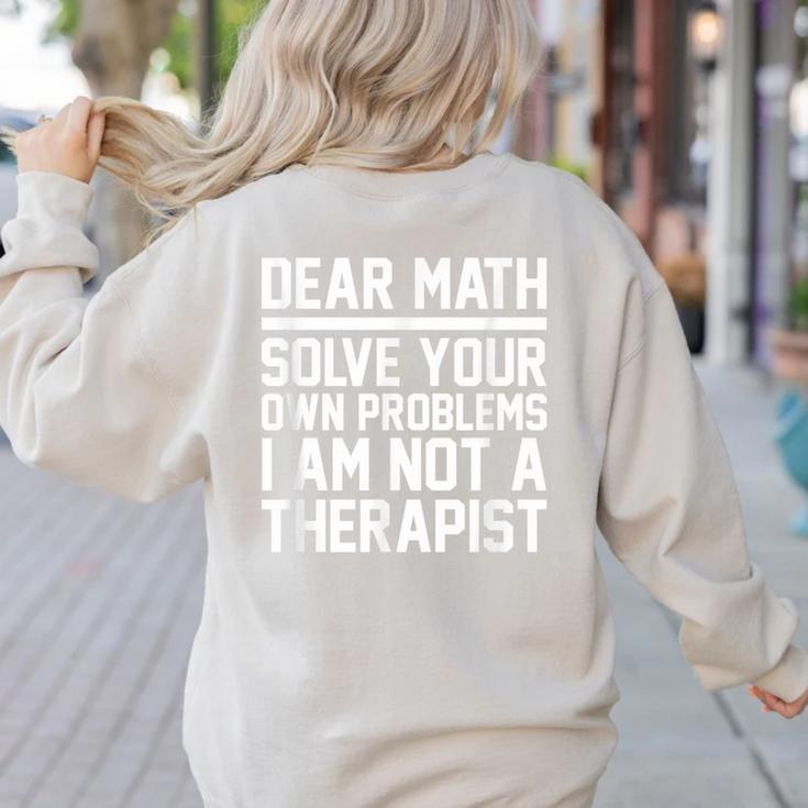 Dear Math Grow Up Solve Your Own Problems Math Teacher Women's Sweatshirt Back Print