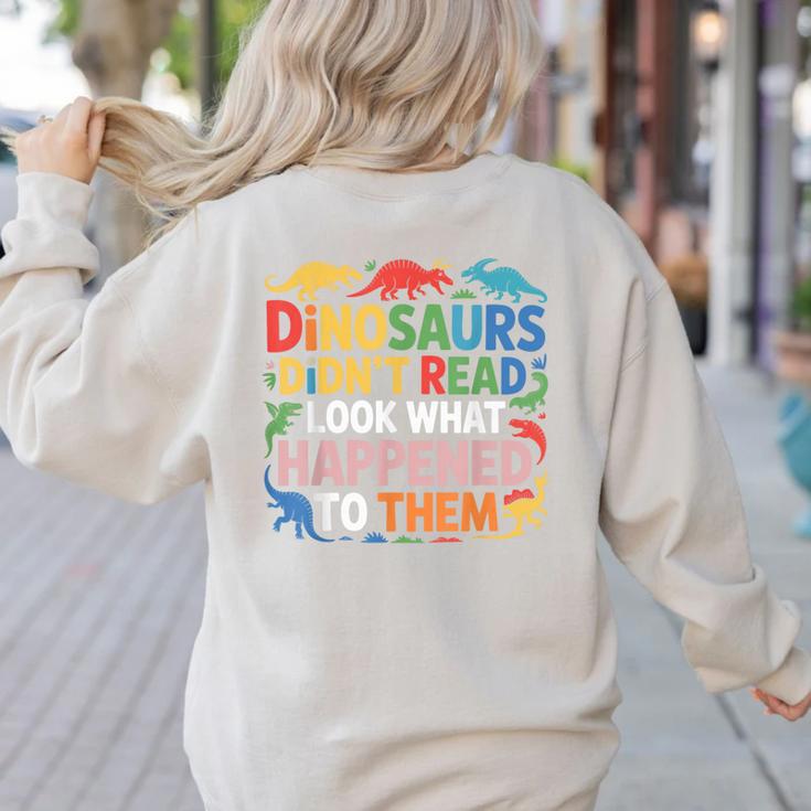 Dinosaurs Didnt Read Look What Happened To Them Cute Teacher Women's Sweatshirt Back Print