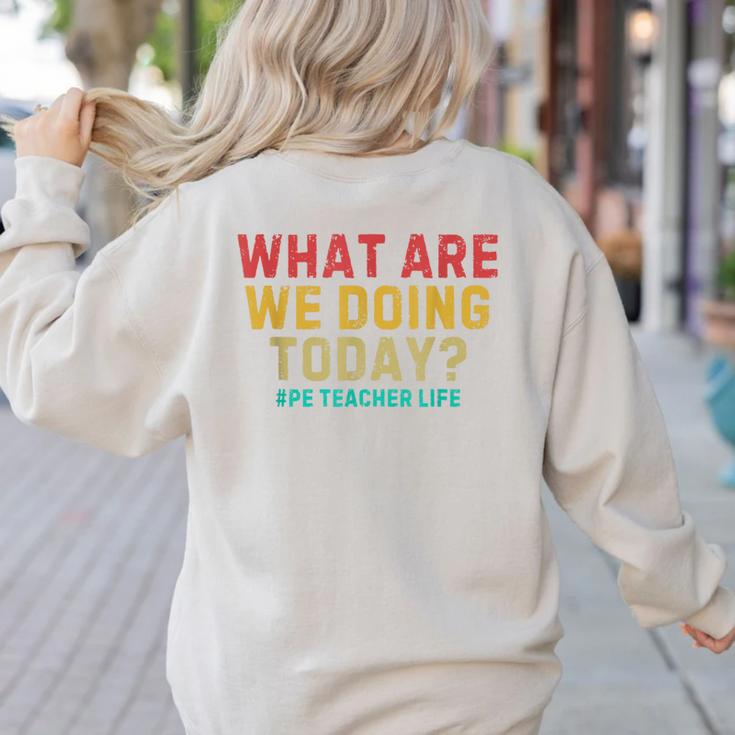 What Are We Doing Today PE Teacher Life Women's Sweatshirt Back Print