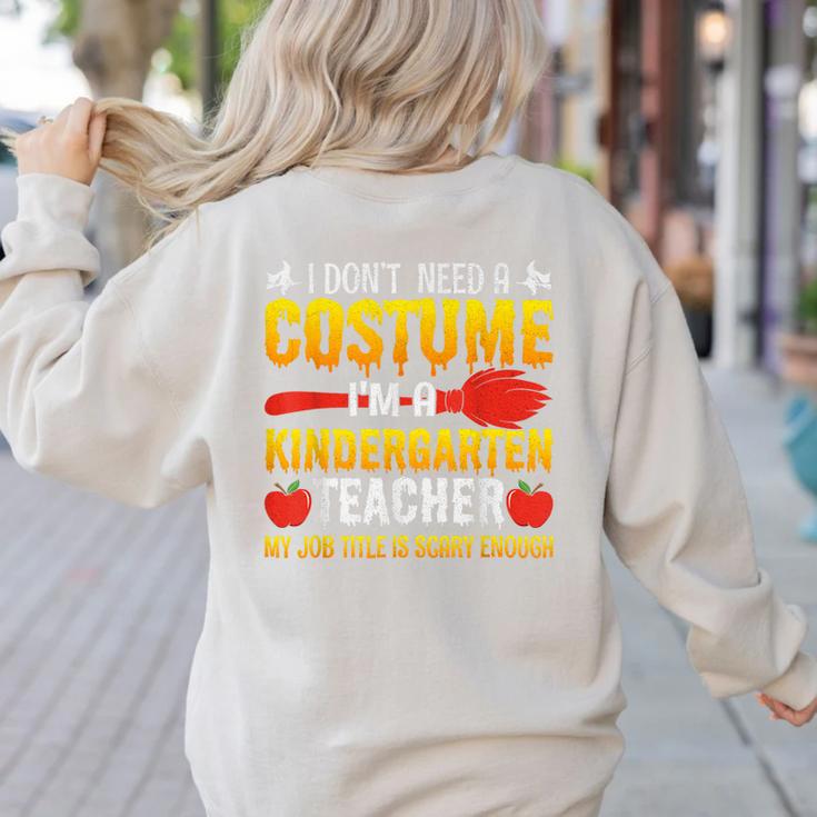 I Don't Need A Costume I'm A Kindergarten Teacher Halloween Women's Sweatshirt Back Print