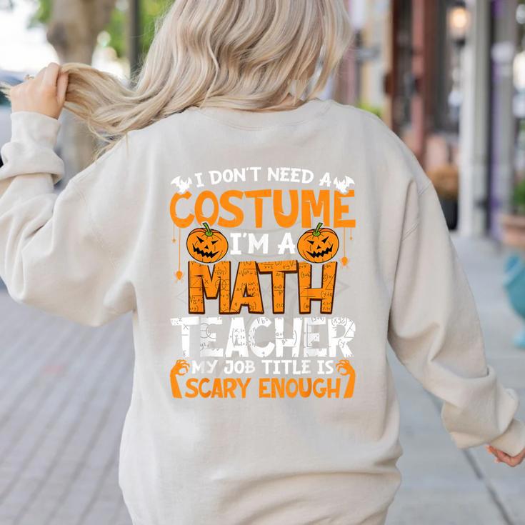 I Don't Need A Costume I'm Math Teacher Costume Halloween Women's Sweatshirt Back Print