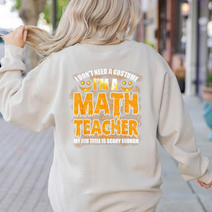 I Don't Need A Costume I'm A Math Teacher Halloween Women's Sweatshirt Back Print