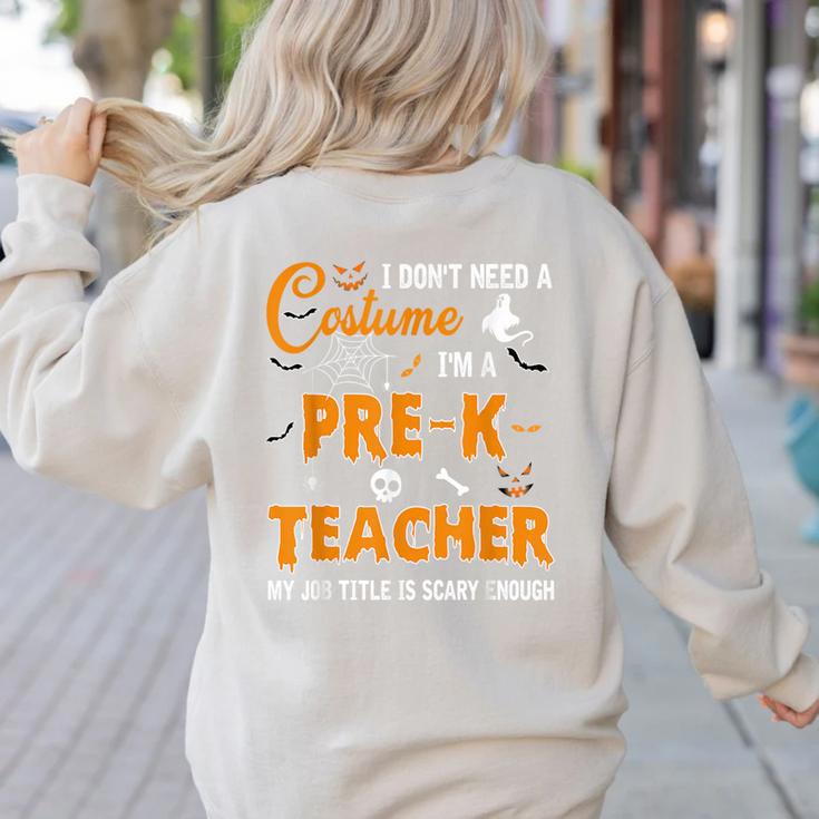 I Don't Need A Costume I'm A Pre-K Teacher Halloween Men Women Women's Sweatshirt Back Print
