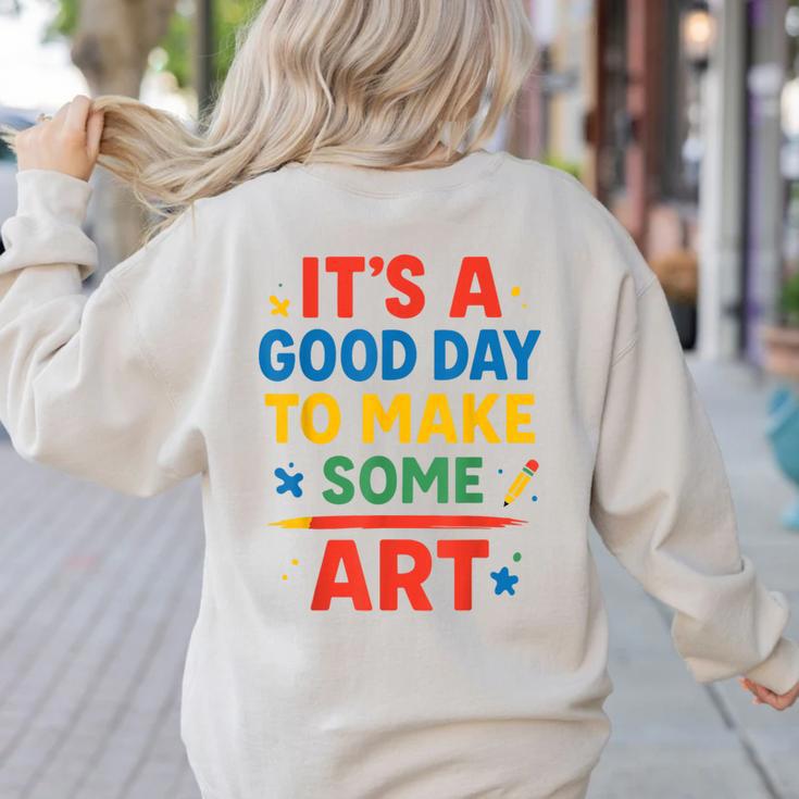 Drawing Art Artist Teacher It’s A Good Day To Make Some Art Women's Sweatshirt Back Print