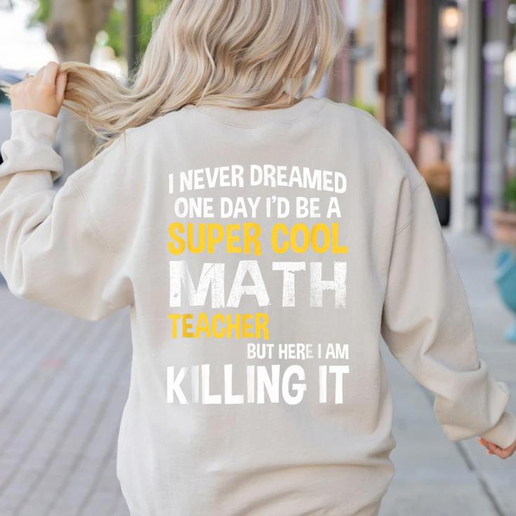 I Never Dreamed One Day I'd Be A Cool Math Teacher Women's Sweatshirt Back Print