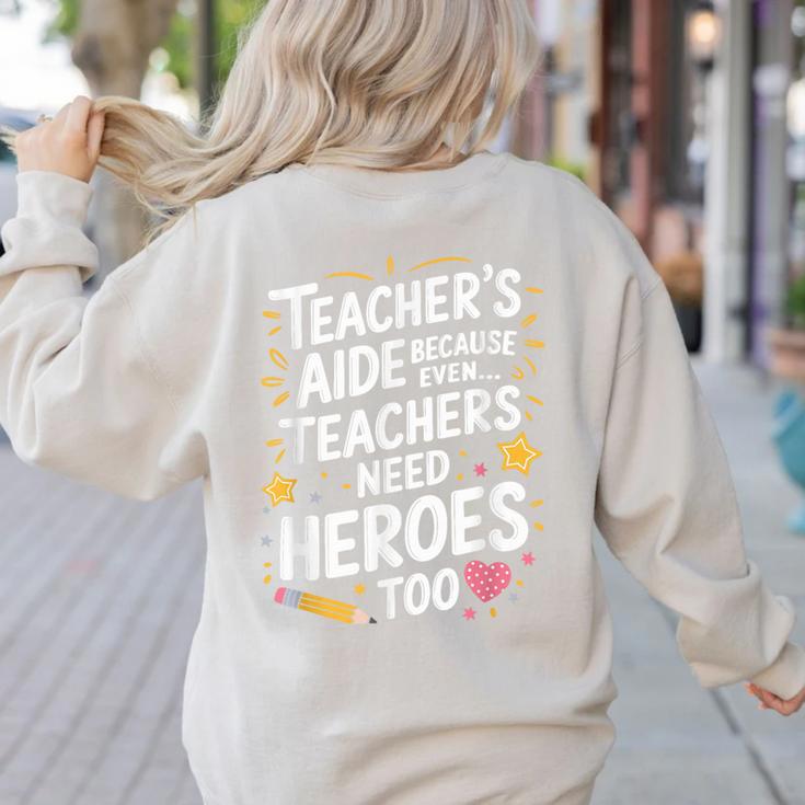 Educators Teacher's Aide Because Even Teachers Need Heroes Women's Sweatshirt Back Print