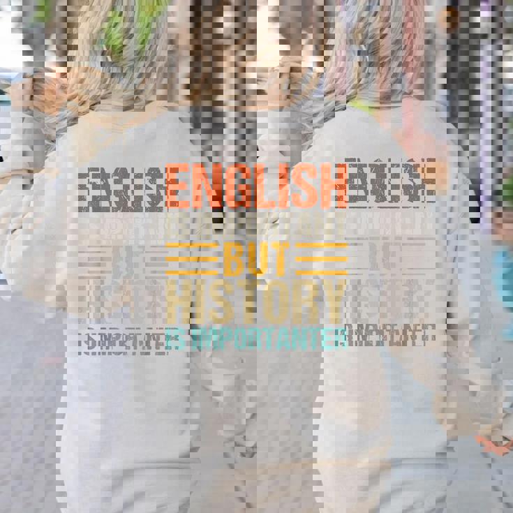 English Is Important But History Is Importanter Teachers Men Women Girls Kids Women&#x27;s Sweatshirt Back Print