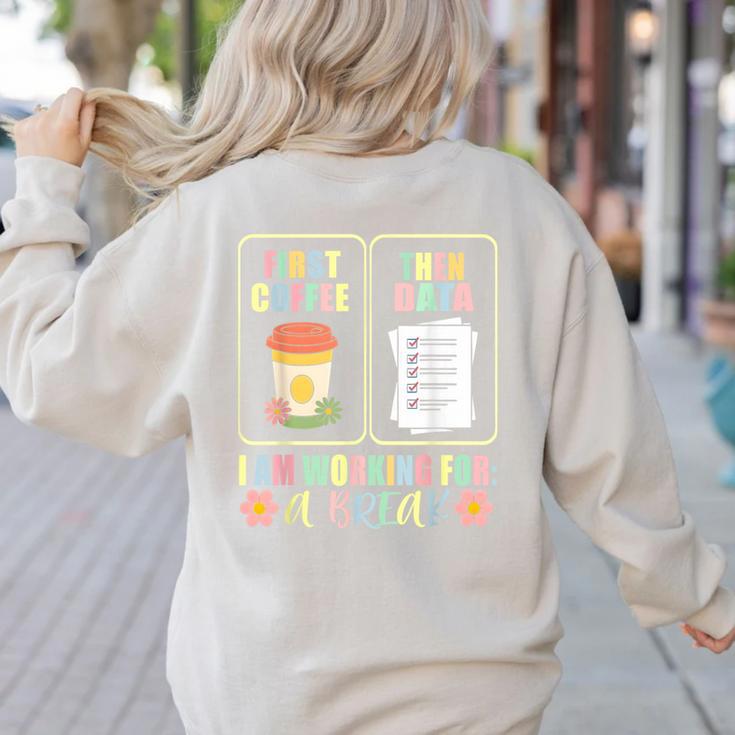 First Coffee Then Data SPED Teacher Taking a Break Women's Sweatshirt Back Print