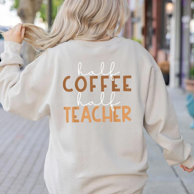 First Day Back To School Half Coffee Half Teacher Women Women's Sweatshirt Back Print