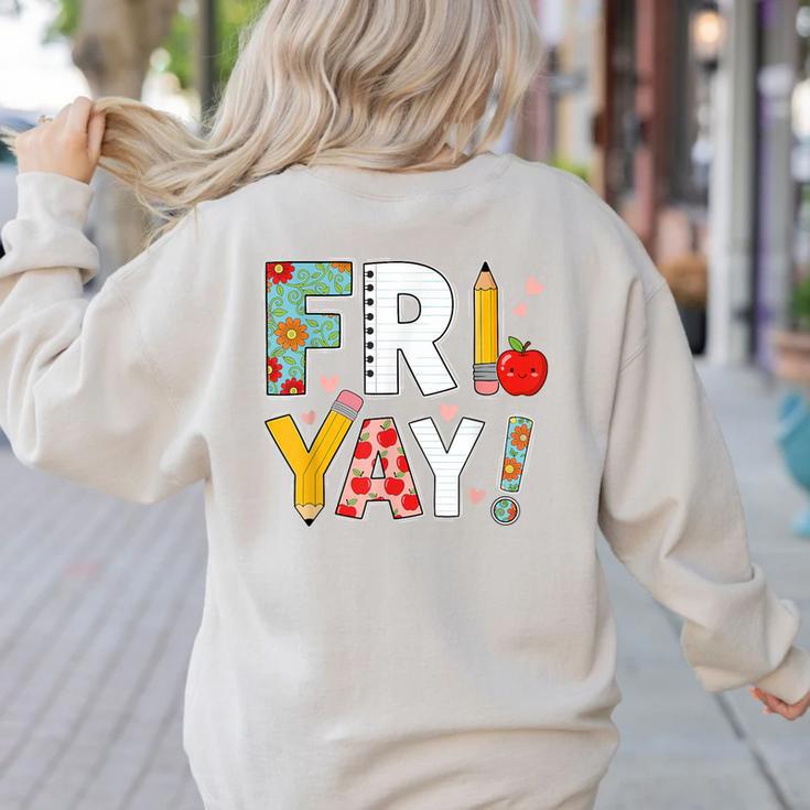 Fri Yay Teacher Happy Friday Friyay Weekend Back To School Women's Sweatshirt Back Print