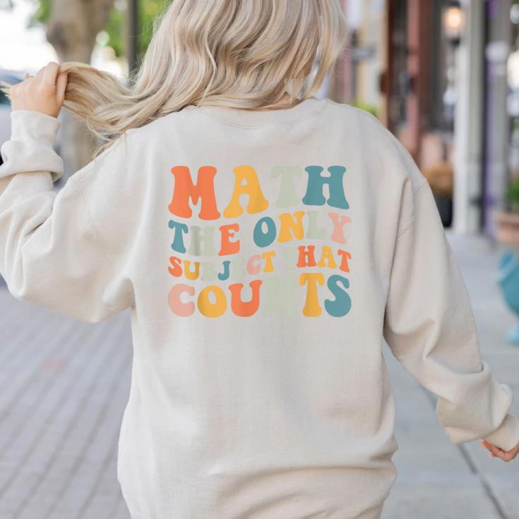 Groovy Math Is The Only Subject That Counts Math Teacher For Men Women Girls Kids Women's Sweatshirt Back Print