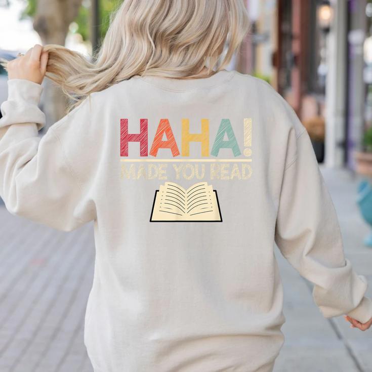 Ha Ha Made You Read Reading Teacher Teaching Women's Sweatshirt Back Print