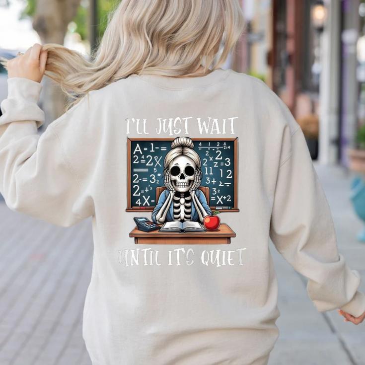 Halloween Teacher I'Ll Just Wait Until It's Quiet Women Women's Sweatshirt Back Print