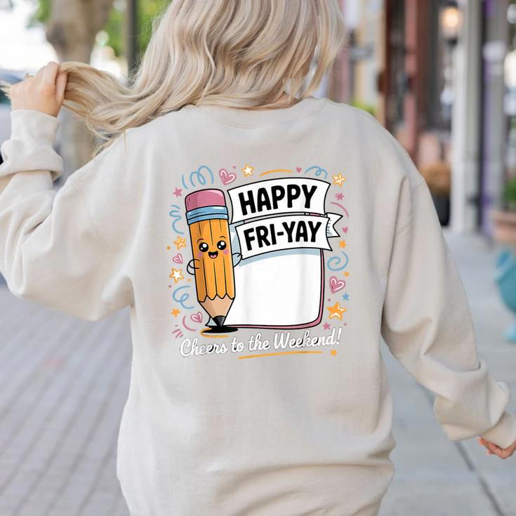 Happy Fri-Yay Teacher Fry Yay Friday Weekend Women's Sweatshirt Back Print