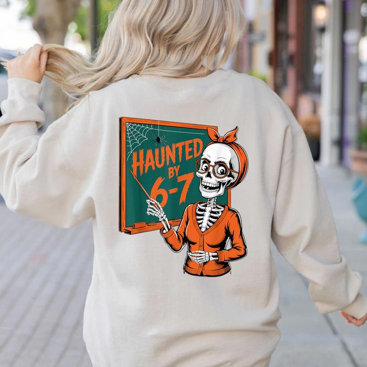 Haunted By 6-7 Six Seven 67 Math Teacher Halloween Skeleton Women's Sweatshirt Back Print