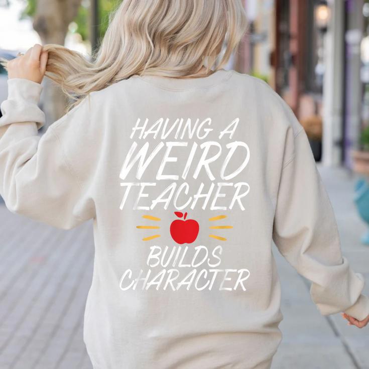 Having a Weird Teacher Builds Character School Teacher Women's Sweatshirt Back Print