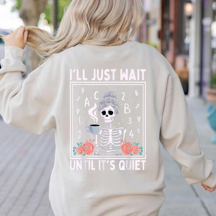 I'Ll Just Wait Until It's Quiet Skeleton Coffee Teacher Women's Sweatshirt Back Print