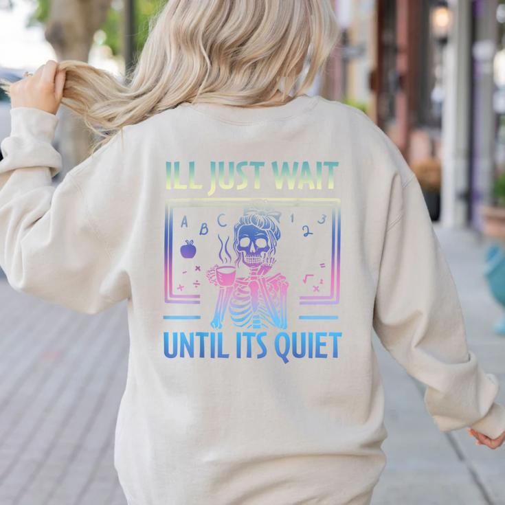 I'Ll Just Wait Until It's Quiet Skeleton Messy Bun Teacher Women's Sweatshirt Back Print