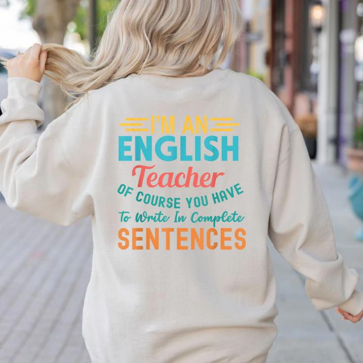 I'm An English Teacher Of Course You Have To Write Women's Sweatshirt Back Print