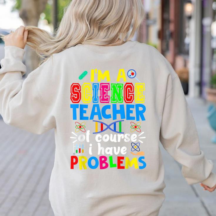 I'm Science Teacher Of Course I Have Problems Back To School Men Women Women's Sweatshirt Back Print