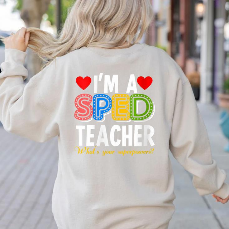 I'm A SPED Teacher Special Education Teacher Women's Sweatshirt Back Print