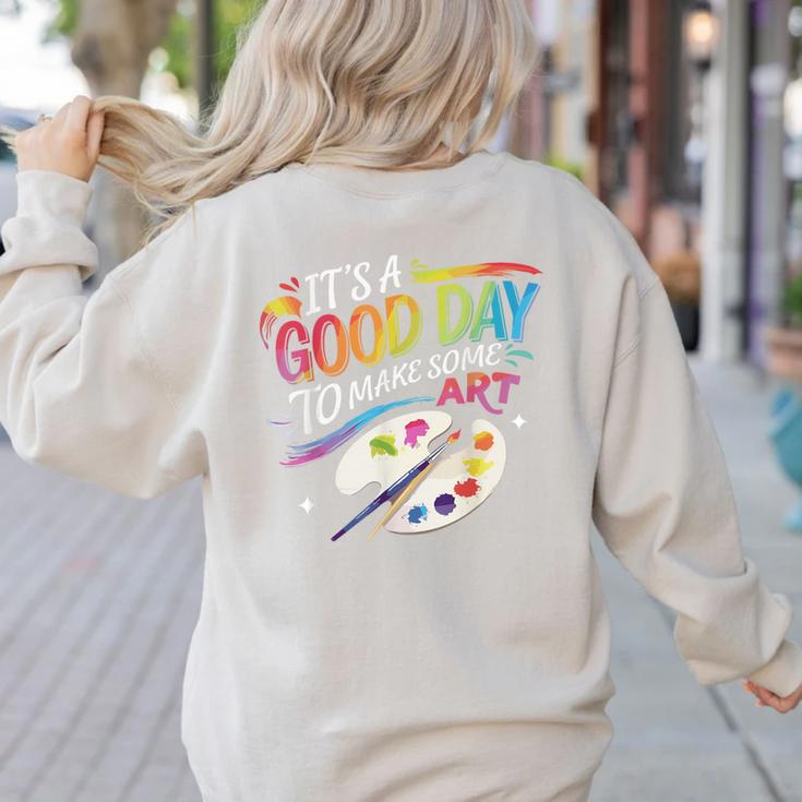 It's A Good Day To Make Some Art Artist Drawing Teacher Women's Sweatshirt Back Print