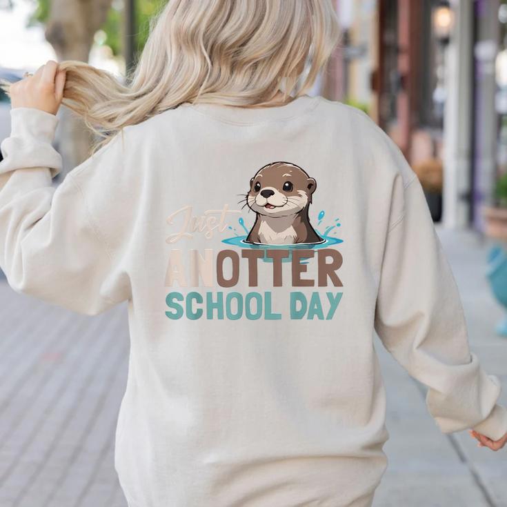 Just Anotter School Day Cute Otter Lover Teacher Student Women's Sweatshirt Back Print