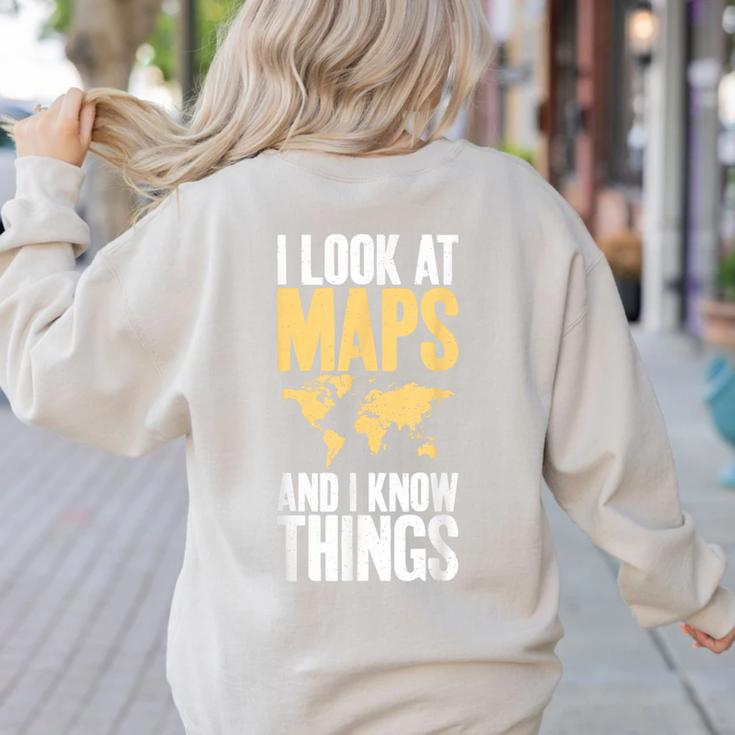 I Look At Maps And i Know Things Teacher Geographer Women's Sweatshirt Back Print