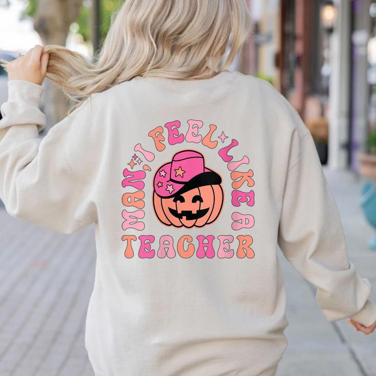 Man I Feel Like a Teacher Women Western Teacher Halloween Women's Sweatshirt Back Print