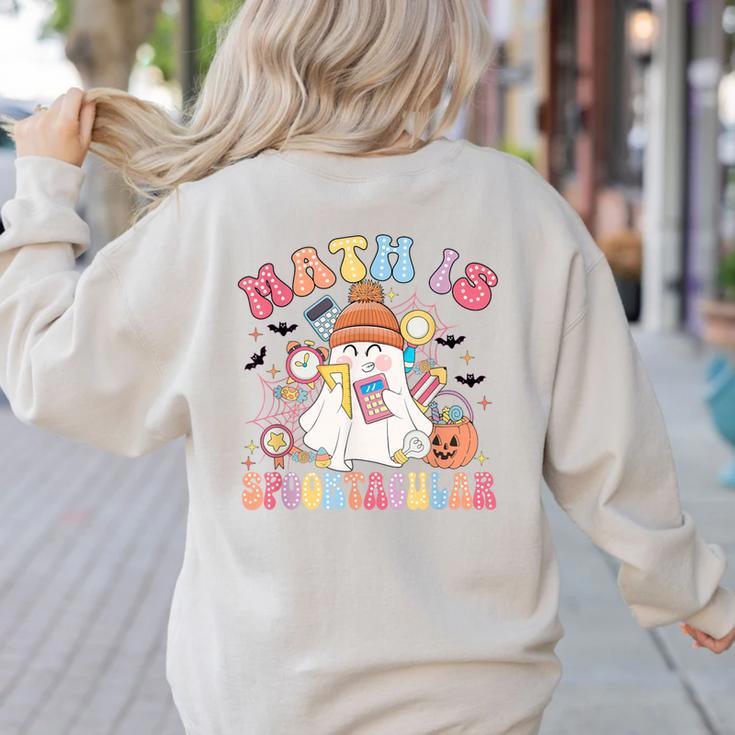 Math Is Spooktacular Math Teacher Spooky Halloween Women's Sweatshirt Back Print