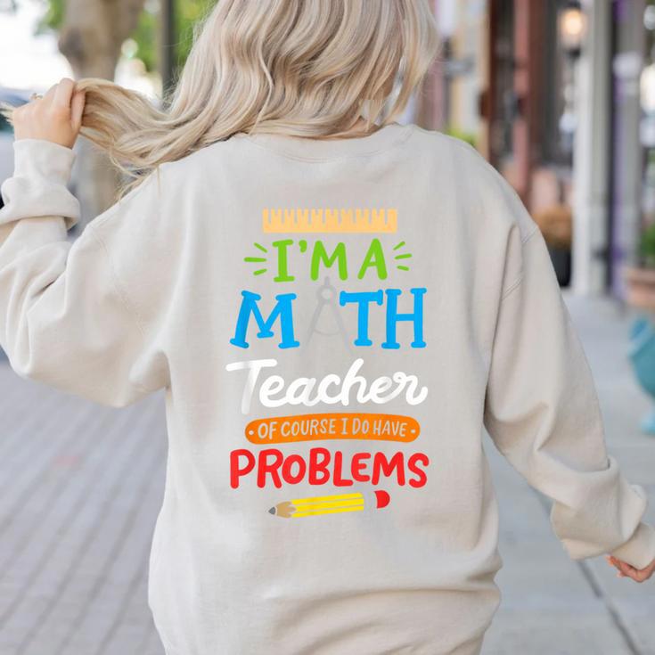 Math Teacher I Am A Math Teacher Of Course I Have Problems Women's Sweatshirt Back Print