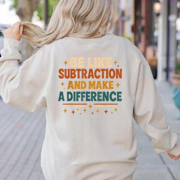 Math Teacher Cute Be Like Subtraction And Make A Difference Women's Sweatshirt Back Print