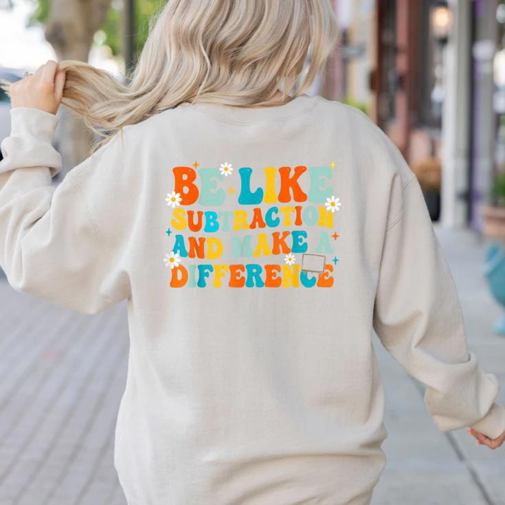 Math Teacher Be Like Subtraction And Make a Difference Women's Sweatshirt Back Print