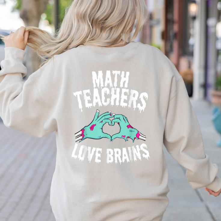 Math Teachers Love Brains Halloween Zombie Men Women T-Shirt Women's Sweatshirt Back Print
