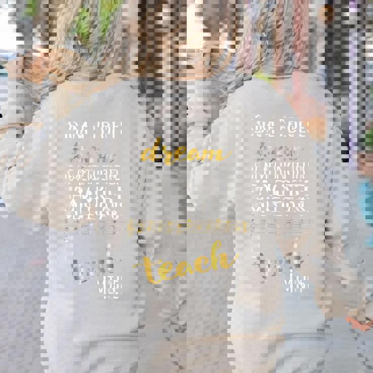 Music Teacher Some People Dream Musicians I Teach Mine Women&#x27;s Sweatshirt Back Print