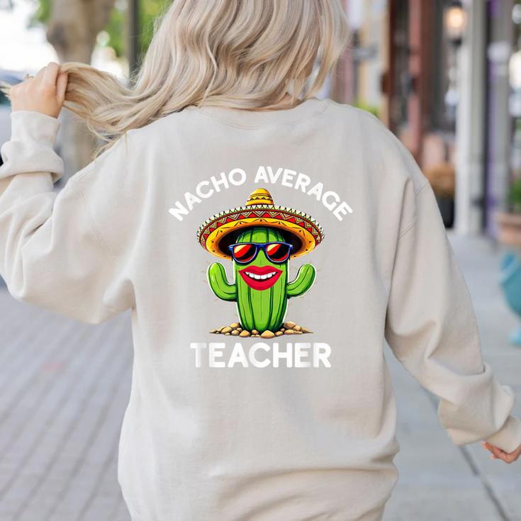 Nacho Average Teacher  Sarcastic Women Teaching Women's Sweatshirt Back Print