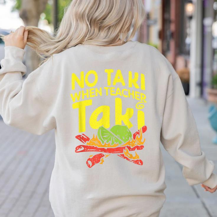 No Taki When Teacher Taki Teacher Pun Humor Women's Sweatshirt Back Print