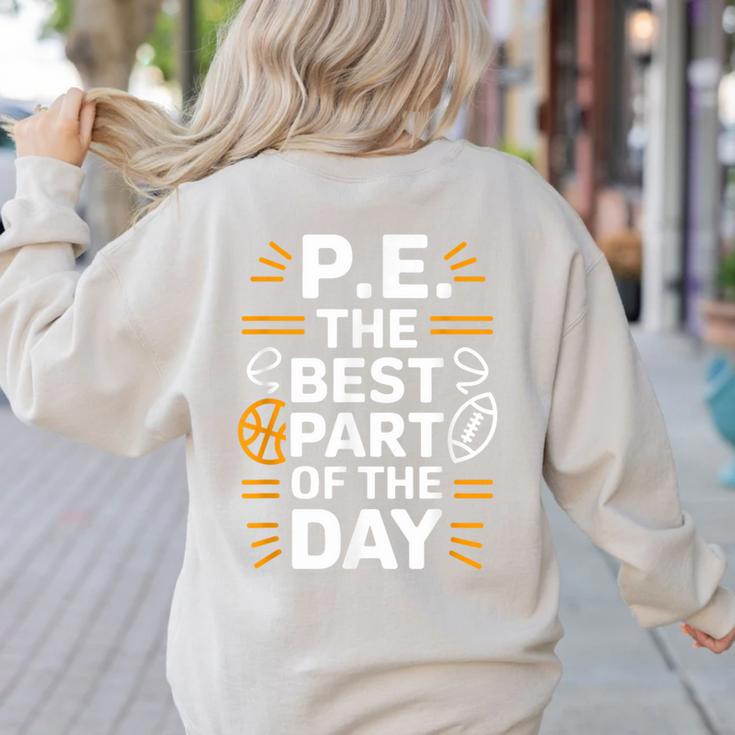 PE School Gym Teacher PE The Bests Part Of The Day Women's Sweatshirt Back Print