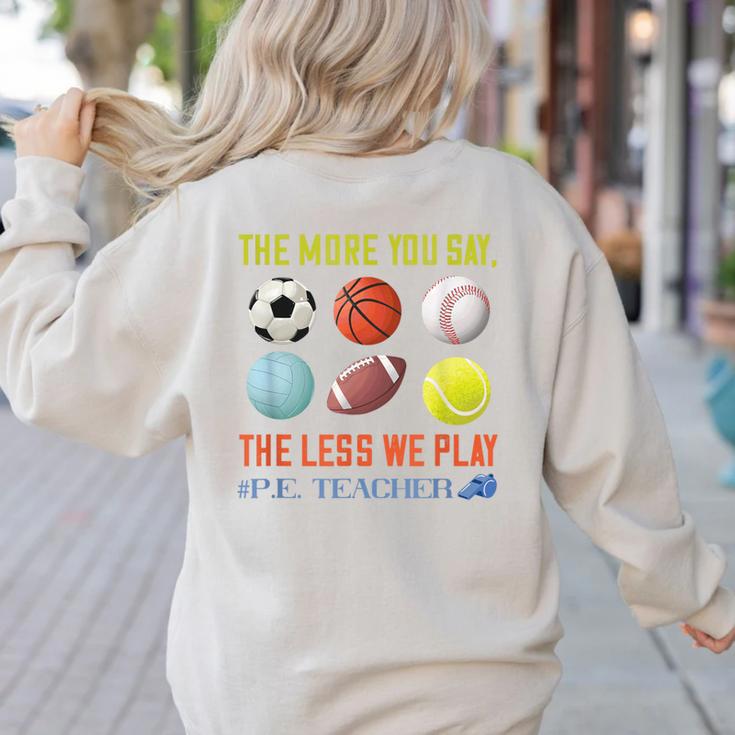 PE Teacher The More You Say Physical Education Teacher Women's Sweatshirt Back Print