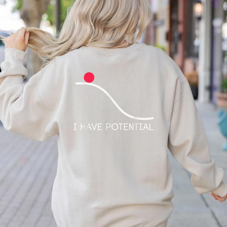 I Have Potential Energy Physics Science Teachers Women's Sweatshirt Back Print