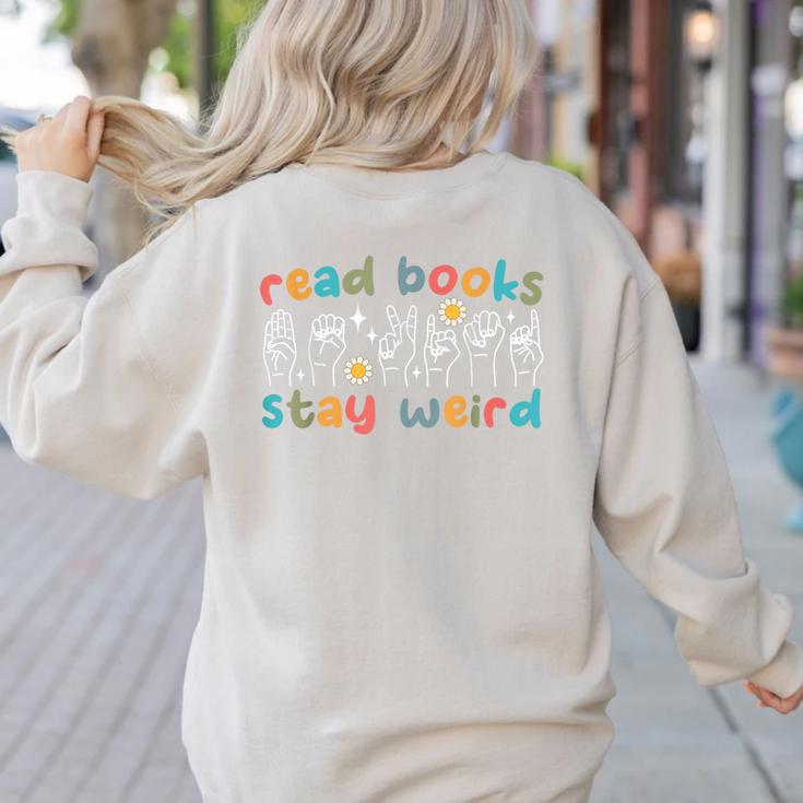 Read Books Stay Weird Sign Language ASL Teacher Book Lover Women's Sweatshirt Back Print