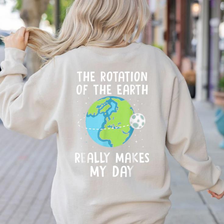 Rotation Of The Earth Makes My Day Science Teacher Earth Day Women's Sweatshirt Back Print