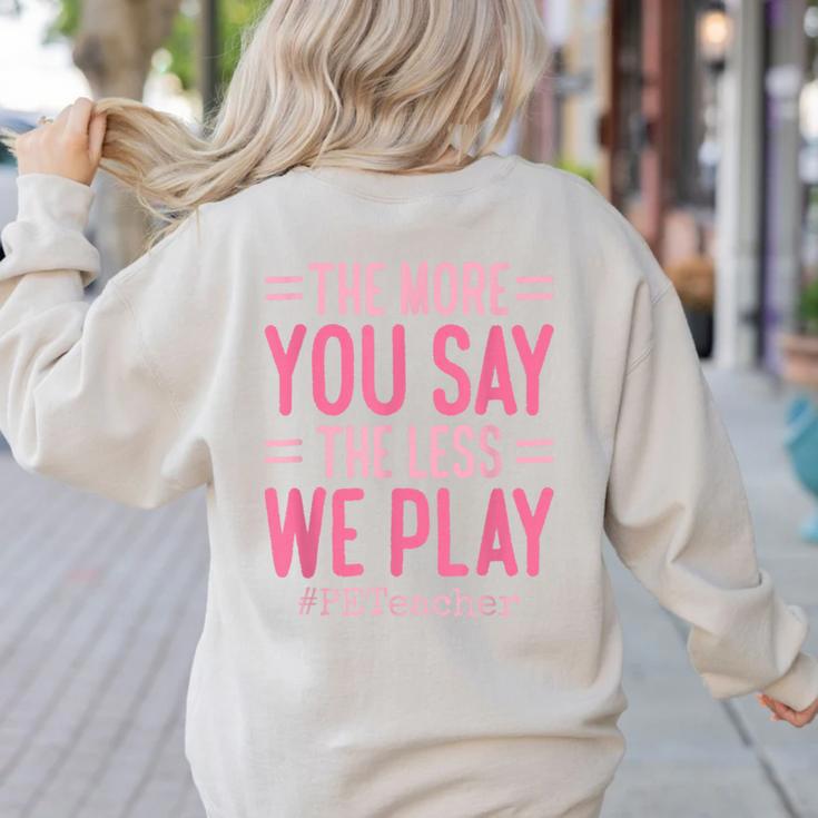 The More You Say The Less We Play PE Teacher Women's Sweatshirt Back Print